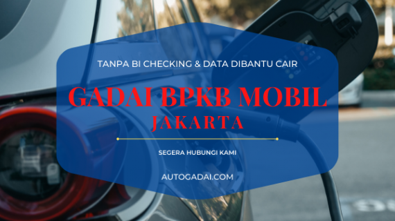Gadai BPKB Mobil Jakarta Tanpa Survey & Non BI Checking