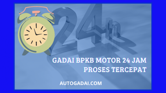 Gadai BPKB Motor 24 Jam Proses Tercepat (Langsung Ajukan)