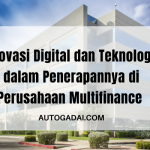 Inovasi Digital dan Teknologi dalam Penerapannya di Perusahaan Multifinance