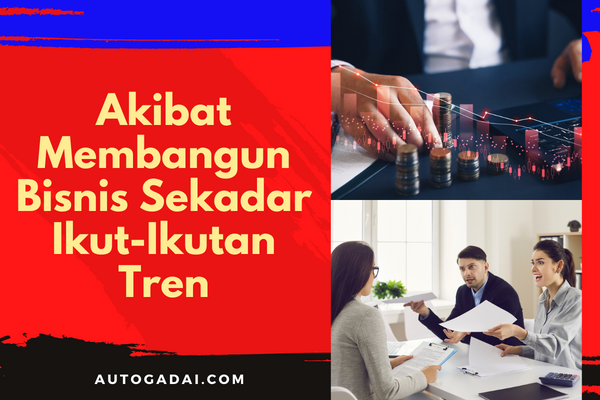 akibat membangun bisnis sekadar ikut-ikutan tren