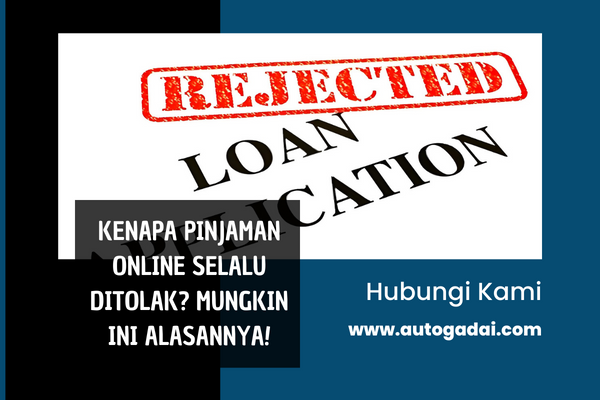 Kenapa pinjaman online selalu ditolak
