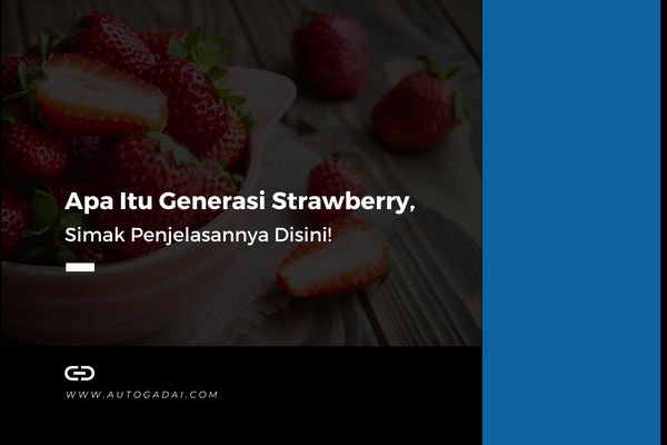 Apa Itu Generasi Strawberry
