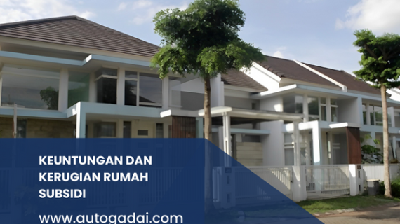 Keuntungan dan Kerugian Rumah Subsidi