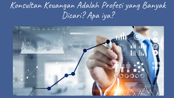Konsultan Keuangan Adalah Profesi yang Banyak Dicari? Apa iya?
