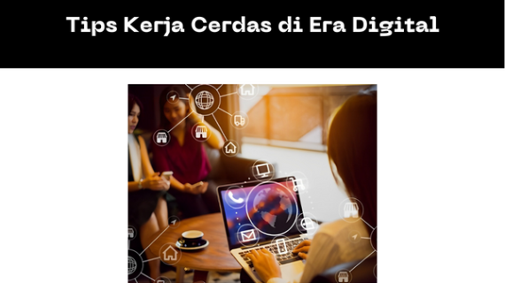 Tips Kerja Cerdas di Era Digital